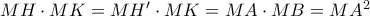 MH \cdot MK=MH' \cdot MK=MA \cdot MB=MA^2 MH \cdot MK=MH' \cdot MK=MA \cdot MB=MA^2