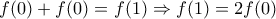 f(0)+f(0)=f(1) \Rightarrow f(1)=2f(0)