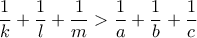 \dfrac{1}{k} + \dfrac{1}{l} + \dfrac{1}{m} > \dfrac{1}{a} + \dfrac{1}{b} + \dfrac{1}{c}