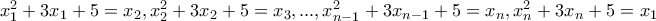 x_1^2+3x_1+5=x_2, x_2^2+3x_2+5=x_3,...,
x_{n-1}^2+3x_{n-1}+5=x_n, x_n^2+3x_n+5=x_1 x_1^2+3x_1+5=x_2, x_2^2+3x_2+5=x_3,...,
x_{n-1}^2+3x_{n-1}+5=x_n, x_n^2+3x_n+5=x_1