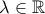 \lambda\in \mathbb R