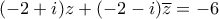 \displaystyle  (-2+i)z + (-2-i)\overline{z} = -6 