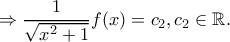 \displaystyle{\Rightarrow \frac{1}{\sqrt{x^2+1}}f(x)=c_2,c_2 \in \mathbb{R}.}
