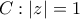 C:|z|=1