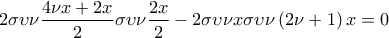 \displaystyle 2\sigma \upsilon \nu \frac{4\nu x+2x}{2}\sigma \upsilon \nu\frac{2x}{2}-2\sigma \upsilon \nu x\sigma \upsilon \nu \left ( 2\nu +1 \right )x=0