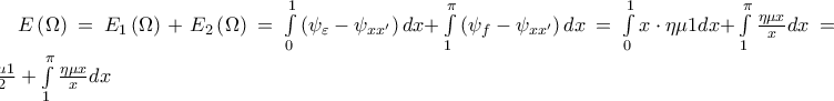 E\left( \Omega  \right)={{E}_{1}}\left( \Omega  \right)+{{E}_{2}}\left( \Omega  \right)=\int\limits_{0}^{1}{\left( {{\psi }_{\varepsilon }}-{{\psi }_{x{x}'}} \right)dx+}\int\limits_{1}^{\pi }{\left( {{\psi }_{f}}-{{\psi }_{x{x}'}} \right)dx}=\int\limits_{0}^{1}{x\cdot \eta \mu 1dx+}\int\limits_{1}^{\pi }{\frac{\eta \mu x}{x}dx}=\frac{\eta \mu 1}{2}+\int\limits_{1}^{\pi }{\frac{\eta \mu x}{x}dx}