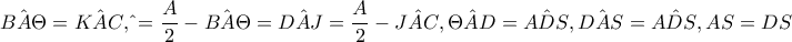 \hat{BA\Theta }=\hat{KAC},\hat{\ThetaAD}=\dfrac{A}{2}-\hat{BA\Theta }=\hat{DAJ}=\dfrac{A}{2}-\hat{JAC},\hat{\Theta AD}=\hat{ADS},\hat{DAS}=\hat{ADS},AS=DS \hat{BA\Theta }=\hat{KAC},\hat{\ThetaAD}=\dfrac{A}{2}-\hat{BA\Theta }=\hat{DAJ}=\dfrac{A}{2}-\hat{JAC},\hat{\Theta AD}=\hat{ADS},\hat{DAS}=\hat{ADS},AS=DS