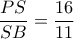 \dfrac{{PS}}{{SB}} = \dfrac{{16}}{{11}} \dfrac{{PS}}{{SB}} = \dfrac{{16}}{{11}}
