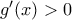 g^{\prime}(x)>0