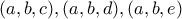 (a,b,c), (a,b,d), (a,b,e)
