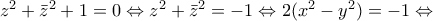 {{z}^{2}}+{{\bar{z}}^{2}}+1=0\Leftrightarrow {{z}^{2}}+{{\bar{z}}^{2}}=-1\Leftrightarrow 2({{x}^{2}}-{{y}^{2}})=-1\Leftrightarrow