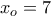 x_o=7 x_o=7