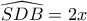 \widehat{SDB}=2x