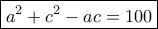 \boxed{a^2+c^2-ac=100}