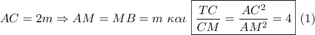 AC = 2m \Rightarrow AM = MB = m\,\,\kappa \alpha \iota \,\,\boxed{\dfrac{{TC}}{{CM}} = \dfrac{{A{C^2}}}{{A{M^2}}} = 4}\,\,(1)