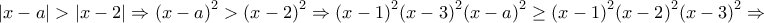 \displaystyle \left| {x - a} \right| > \left| {x - 2} \right| \Rightarrow {\left( {x - a} \right)^2} > {\left( {x - 2} \right)^2} \Rightarrow {\left( {x - 1} \right)^2}{\left( {x - 3} \right)^2}{\left( {x - a} \right)^2} \ge {\left( {x - 1} \right)^2}{\left( {x - 2} \right)^2}{\left( {x - 3} \right)^2} \Rightarrow 