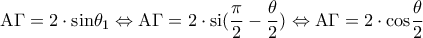 \displaystyle \rm A \rm \Gamma=2\cdot sin{\theta_1} \Leftrightarrow \displaystyle \rm A \rm \Gamma =2\cdot si({\frac{\pi}{2}-\frac{\theta}{2}) \Leftrightarrow \displaystyle \rm A \rm \Gamma =2\cdot cos{\frac{\theta}{2}} \displaystyle \rm A \rm \Gamma=2\cdot sin{\theta_1} \Leftrightarrow \displaystyle \rm A \rm \Gamma =2\cdot si({\frac{\pi}{2}-\frac{\theta}{2}) \Leftrightarrow \displaystyle \rm A \rm \Gamma =2\cdot cos{\frac{\theta}{2}}