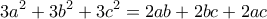 \displaystyle 3a^{2}+3b^{2}+3c^{2}=2ab+2bc+2ac