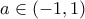 a \in (-1,1)