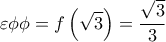 \displaystyle 
\varepsilon \phi \phi  = f\left( {\sqrt 3 } \right) = \frac{{\sqrt 3 }}{3}