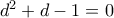 d^2+d-1=0