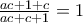 \frac{ac+1+c}{ac+c+1}=1