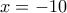x=-10