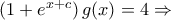 \left ( 1+e^{x+c} \right )g(x)=4\Rightarrow \left ( 1+e^{x+c} \right )g(x)=4\Rightarrow