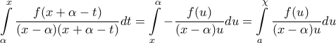 \displaystyle{ 
\int\limits_\alpha ^x {\frac{{f(x + \alpha  - t)}}{{(x - \alpha )(x + \alpha  - t)}}} dt = \int\limits_x^\alpha  { - \frac{{f(u)}}{{(x - \alpha )u}}} du = \int\limits_a^\chi  {\frac{{f(u)}}{{(x - \alpha )u}}} du 
}