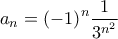 \displaystyle{{a_n} = {\left( { - 1} \right)^n}\frac{1}{{{3^{{n^2}}}}}}