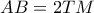 AB=2TM