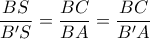 \dfrac{BS}{B'S}=\dfrac{BC}{BA}=\dfrac{BC}{B'A}