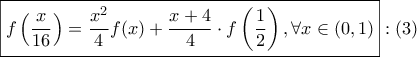 \displaystyle \boxed{f\left(\frac{x}{16} \right)=\frac{x^2}{4}f(x)+\frac{x+4}{4}\cdot f\left(\frac{1}{2} \right),\forall x \in (0,1) }:(3)