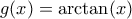 g(x) = \arctan(x)
