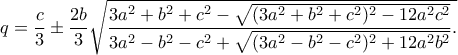 q=\dfrac{c}{3}\pm\dfrac{2b}{3}\sqrt{\dfrac{3a^2+b^2+c^2-\sqrt{(3a^2+b^2+c^2)^2-12a^2c^2}}{3a^2-b^2-c^2+\sqrt{(3a^2-b^2-c^2)^2+12a^2b^2}}.