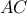 \displaystyle{ 
AC 
}