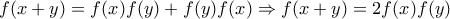 f(x+y)=f(x)f(y)+f(y)f(x) \Rightarrow f(x+y)=2f(x)f(y)