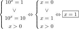 \left\{ \begin{gathered} 
  {10^x} = 1\,\, \\  
   \vee \,\, \\  
  {10^x} = 10 \\  
  x > 0 \\  
\end{gathered}  \right. \Leftrightarrow \left\{ \begin{gathered} 
  x = 0 \\  
   \vee  \\  
  x = 1 \\  
  x > 0 \\  
\end{gathered}  \right. \Leftrightarrow \boxed{x = 1}