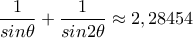 \displaystyle\frac{1}{sin\theta}+\frac{1}{sin2\theta}\approx2,28454