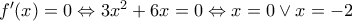 f'(x)=0\Leftrightarrow 3x^2+6x=0\Leftrightarrow x=0\vee x=-2