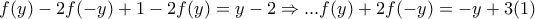 \displaystyle{ 
f(y) - 2f( - y) + 1 - 2f(y) = y - 2 \Rightarrow ...f(y) + 2f( - y) =  - y + 3(1) 
}