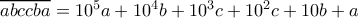 \overline{abccba}=10^5a+10^4b+10^3c+10^2c+10b+a \overline{abccba}=10^5a+10^4b+10^3c+10^2c+10b+a