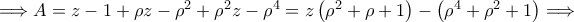 \Longrightarrow A = z - 1 + \rho z - \rho^2 + \rho^2 z - \rho^4 = z\left( \rho^2 + \rho + 1\right) - \left( \rho^4 + \rho^2 + 1\right) \Longrightarrow \Longrightarrow A = z - 1 + \rho z - \rho^2 + \rho^2 z - \rho^4 = z\left( \rho^2 + \rho + 1\right) - \left( \rho^4 + \rho^2 + 1\right) \Longrightarrow