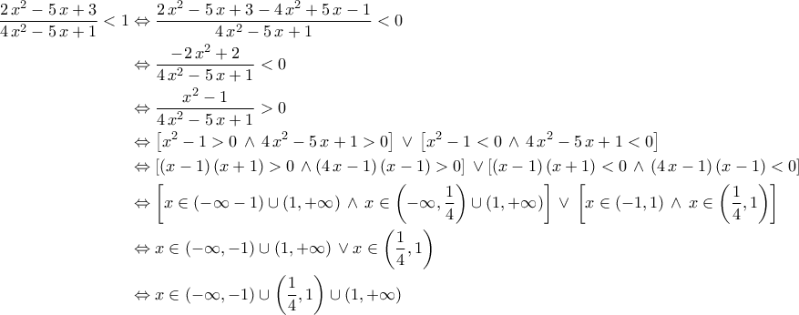 \displaystyle{\begin{aligned} \frac{2\,x^2-5\,x+3}{4\,x^2-5\,x+1}<1&\Leftrightarrow \frac{2\,x^2-5\,x+3-4\,x^2+5\,x-1}{4\,x^2-5\,x+1}<0\\&\Leftrightarrow \frac{-2\,x^2+2}{4\,x^2-5\,x+1}<0\\&\Leftrightarrow \frac{x^2-1}{4\,x^2-5\,x+1}>0\\&\Leftrightarrow \left[x^2-1>0\,\land\,4\,x^2-5\,x+1>0\right]\,\lor\,\left[x^2-1<0\,\land\,4\,x^2-5\,x+1<0\right]\\&\Leftrightarrow \left[\left(x-1\right)\left(x+1\right)>0\,\land \left(4\,x-1\right)\left(x-1\right)>0\right]\,\lor \left[\left(x-1\right)\left(x+1\right)<0\,\land\,\left(4\,x-1\right)\left(x-1\right)<0\right]\\&\Leftrightarrow \left[x\in\left(-\infty-1\right)\cup\left(1,+\infty\right)\,\land\,x\in\left(-\infty,\frac{1}{4}\right)\cup\left(1,+\infty\right)\right]\,\lor\,\left[x\in\left(-1,1\right)\,\land\,x\in\left(\frac{1}{4},1\right)\right]\\&\Leftrightarrow x\in\left(-\infty,-1\right)\cup\left(1,+\infty\right)\,\lor x\in\left(\frac{1}{4},1\right)\\&\Leftrightarrow x\in\left(-\infty,-1\right)\cup\left(\frac{1}{4},1\right)\cup\left(1,+\infty\right)\end{aligned}}