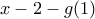 \displaystyle{x-2-g(1)}