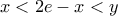 x<2e-x<y