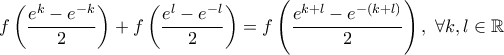 \displaystyle f\left(\frac{e^k-e^{-k}}{2}\right)+f\left(\frac{e^l-e^{-l}}{2}\right)=f\left(\frac{e^{k+l}-e^{-(k+l)}}{2}\right) ,\ \forall k,l \in \mathbb{R}
