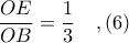 \displaystyle \frac{OE}{OB} = \frac{1}{3}\ \ \ ,(6)