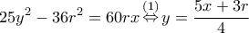 \displaystyle 25{y^2} - 36{r^2} = 60rx\mathop  \Leftrightarrow \limits^{(1)} y = \frac{{5x + 3r}}{4}