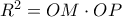 R^{2}=OM\cdot OP
